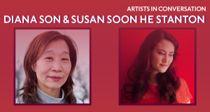 A red rectangle with headshots of Diana Son and Susan Soon He Stanton. The words "ARTISTS IN CONVERSATION" and their names appear above the headshots.