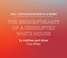 a red graphic with blue accents with the text 2022-23 Ruth Easton New Play Series, the broken'hearts of a corrupted white house by matthew paul olmos, Core Writer 