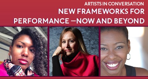 A red background with the text Artist in Conversation: New Frameworks for Performance-Now And Beyond. Below the text appear headshots of Candrice Jones, Heather Raffo, & Tamilla Woodard.