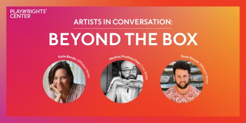 A red and orange banner with the text Artists in Conversation: Beyond the Box, with photos of the playwrights Katie Bender, Mashuq Mushtaq Deen, and Drew Paryzer