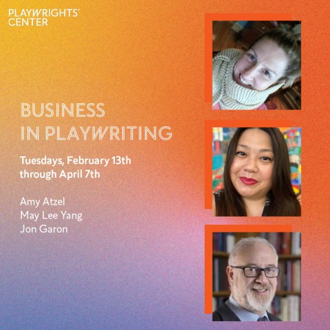 TEXT: Business in Playwriting (Tuesdays, February 13th through April 7th TOP IMAGE: Amy Atzel, Founder of GigTaxx MIDDLE IMAGE: Headshot of May Lee-Yang, a woman with long, dark hair smiling BOTTOM IMAGE: Headshot of Jon Garon, a white-haired beard in sui