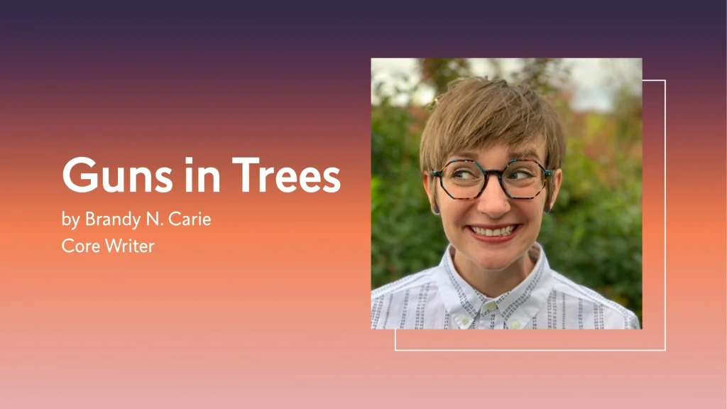 Guns in Trees by Brandy N. Carie, Core Writer