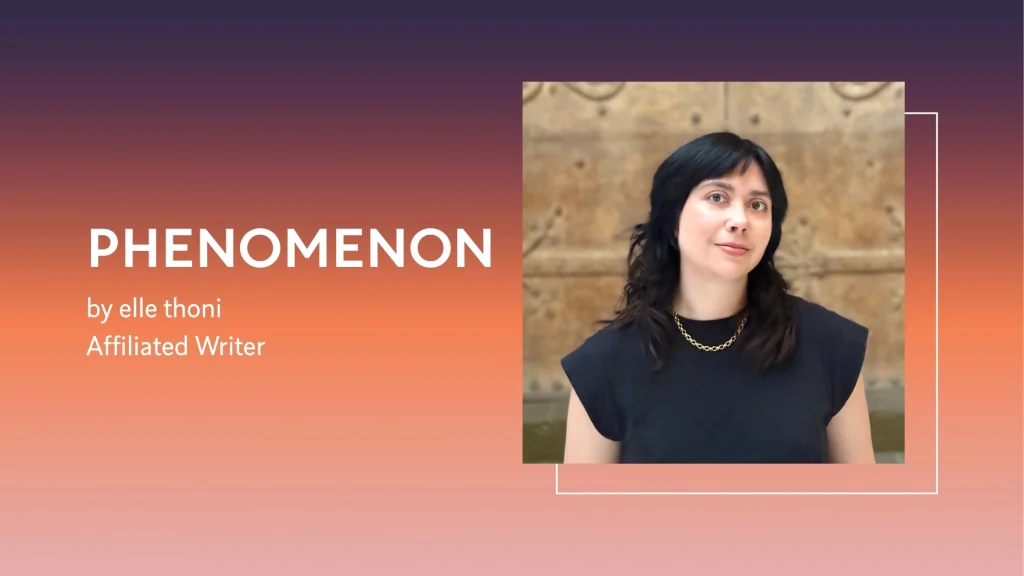 Phenomenon by elle thoni, Affiliated Writer
